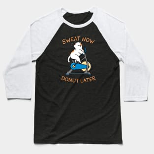 Sweat Now Donut Later Baseball T-Shirt